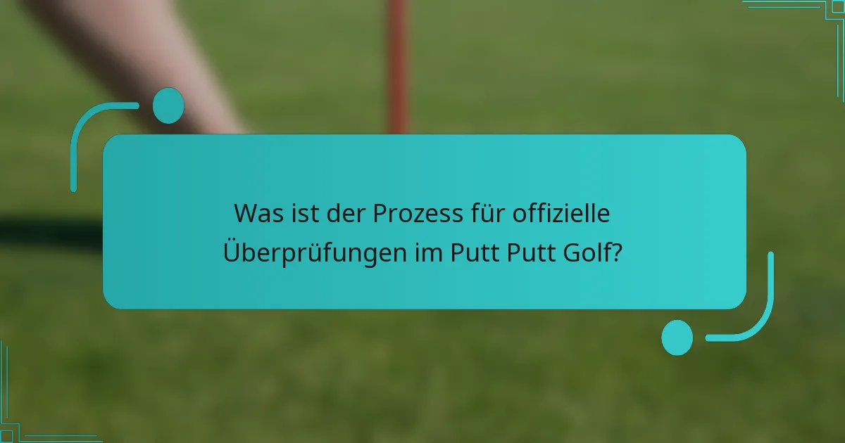 Was ist der Prozess für offizielle Überprüfungen im Putt Putt Golf?