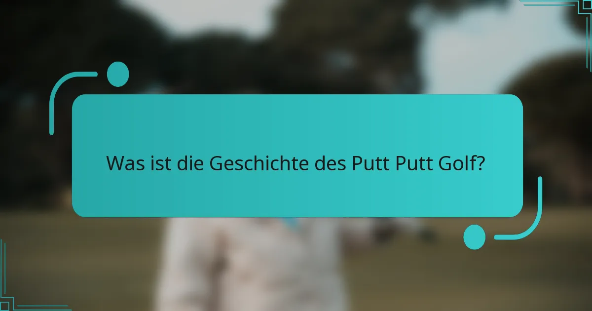 Was ist die Geschichte des Putt Putt Golf?