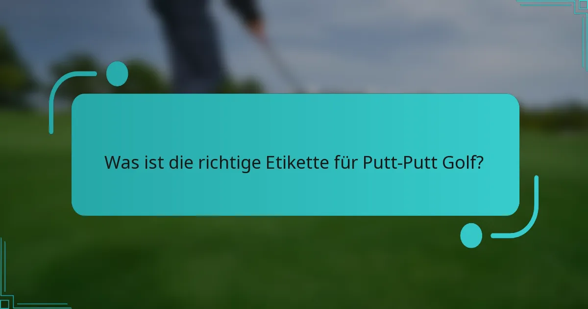 Was ist die richtige Etikette für Putt-Putt Golf?