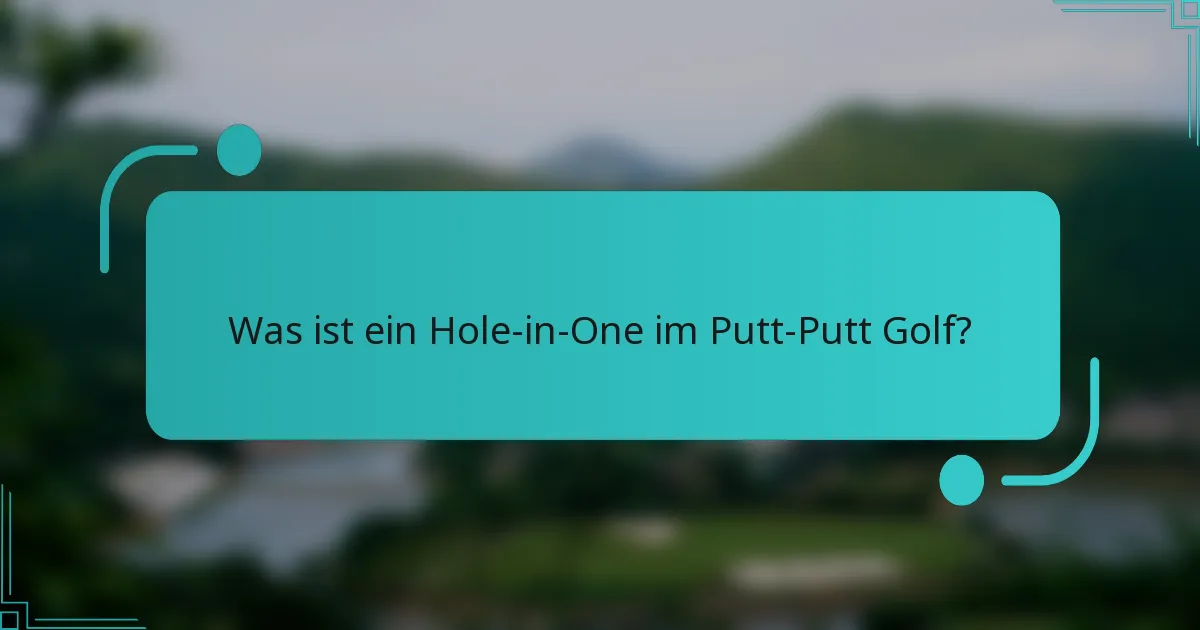 Was ist ein Hole-in-One im Putt-Putt Golf?