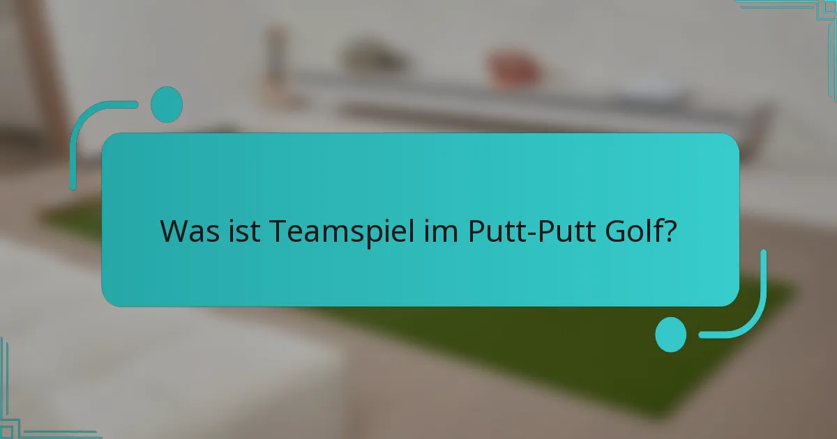 Was ist Teamspiel im Putt-Putt Golf?