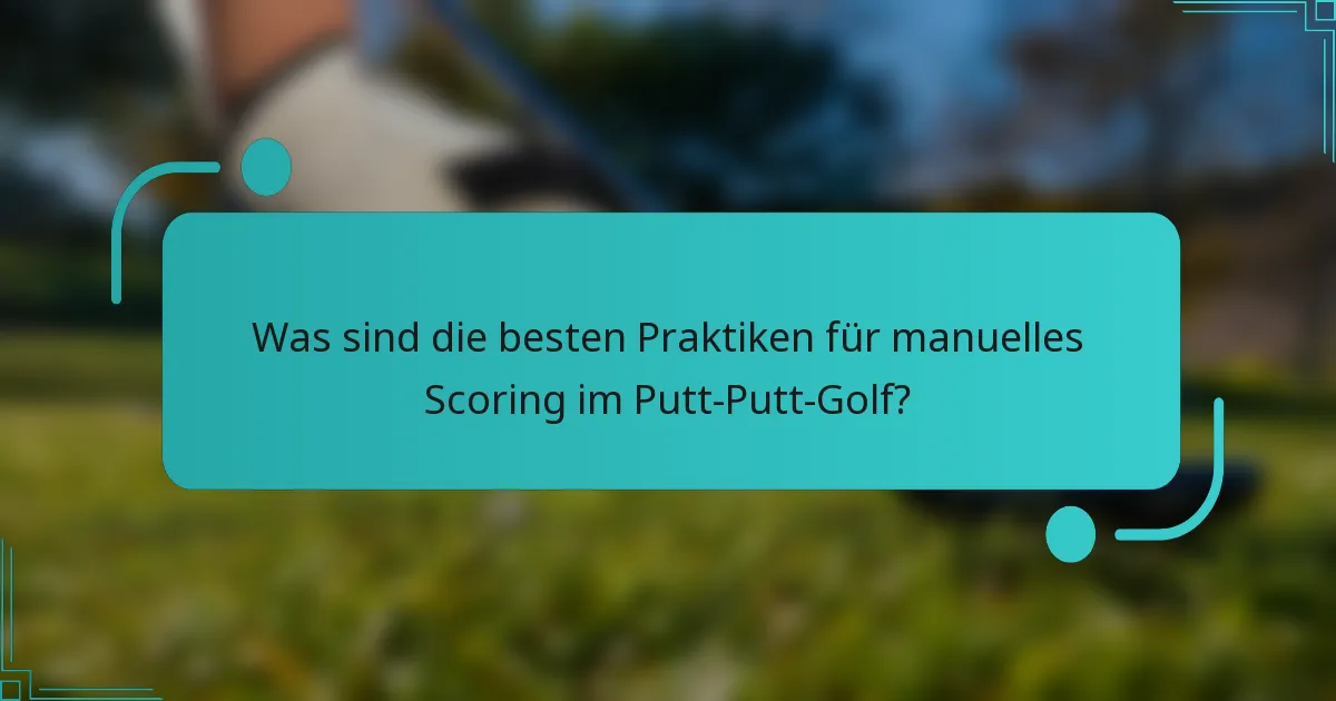 Was sind die besten Praktiken für manuelles Scoring im Putt-Putt-Golf?