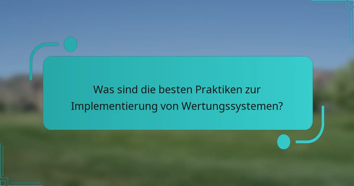 Was sind die besten Praktiken zur Implementierung von Wertungssystemen?
