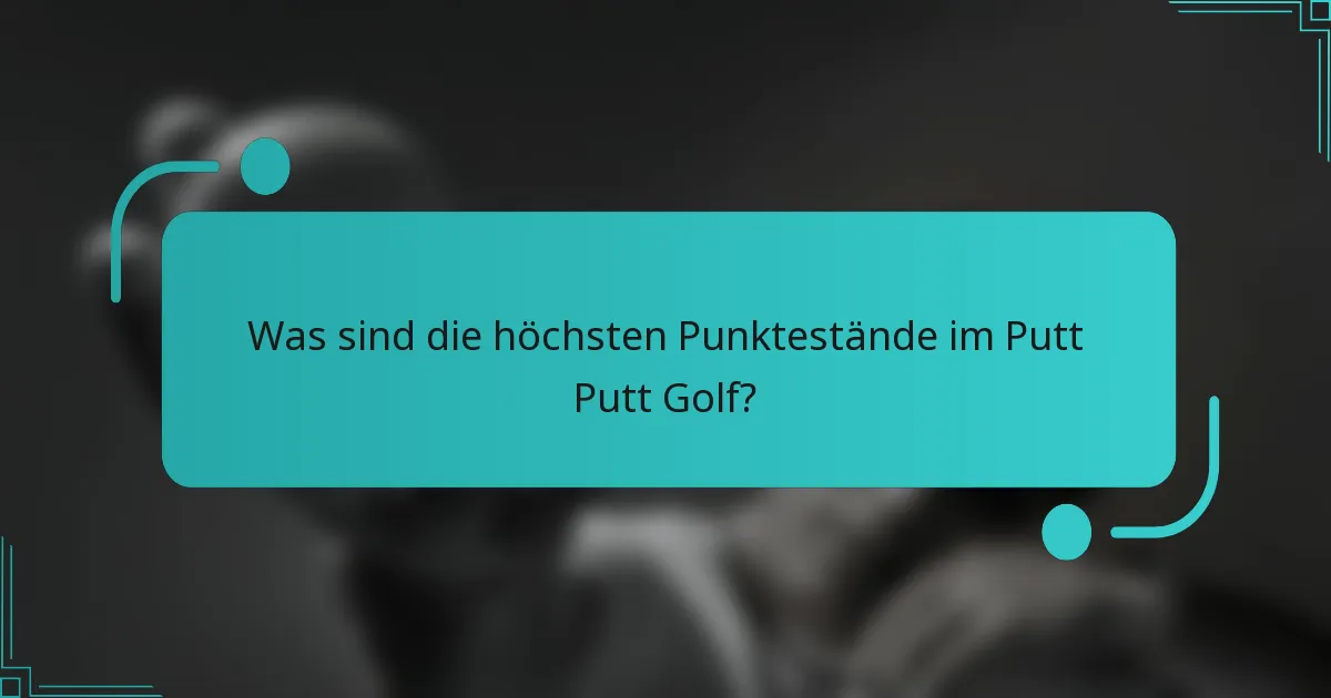 Was sind die höchsten Punktestände im Putt Putt Golf?