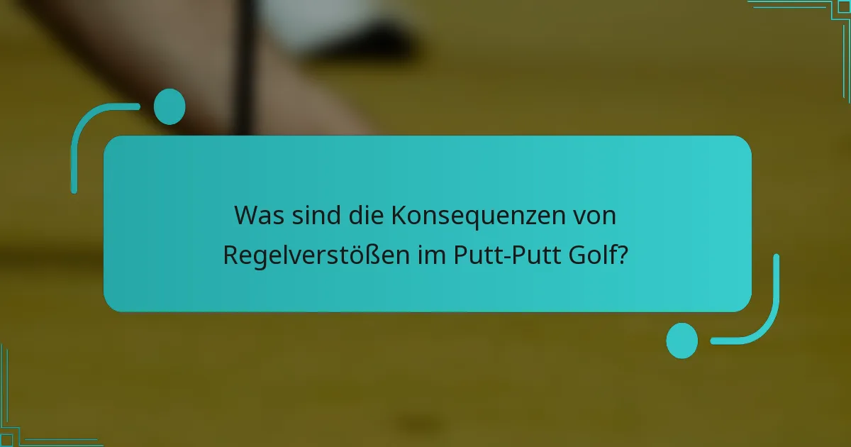 Was sind die Konsequenzen von Regelverstößen im Putt-Putt Golf?