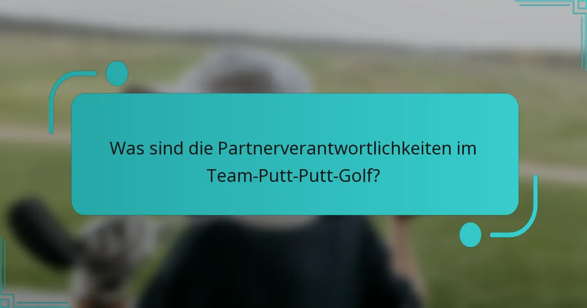 Was sind die Partnerverantwortlichkeiten im Team-Putt-Putt-Golf?