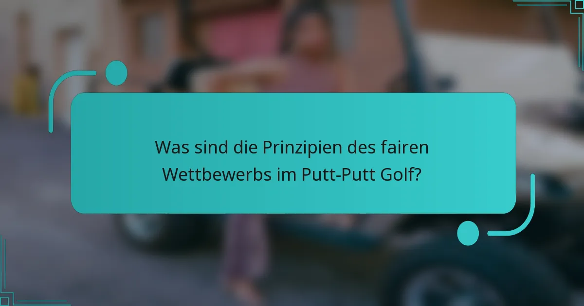 Was sind die Prinzipien des fairen Wettbewerbs im Putt-Putt Golf?
