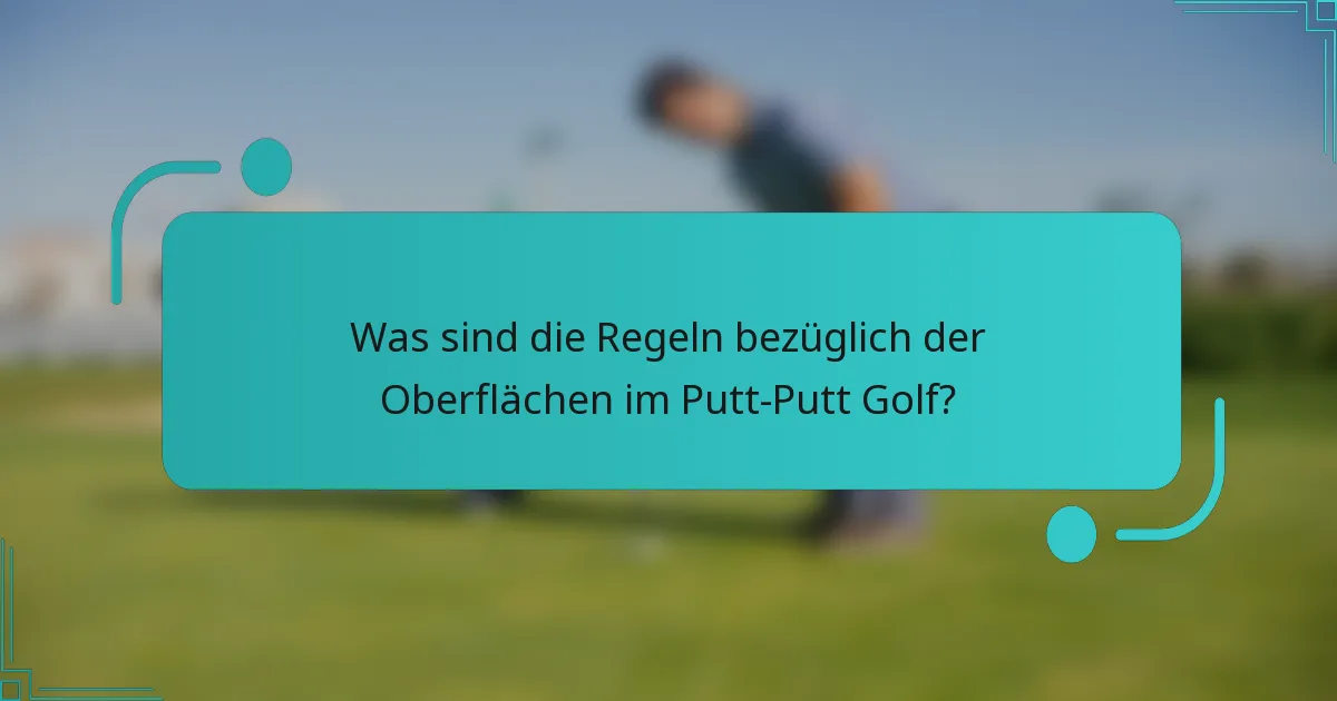 Was sind die Regeln bezüglich der Oberflächen im Putt-Putt Golf?