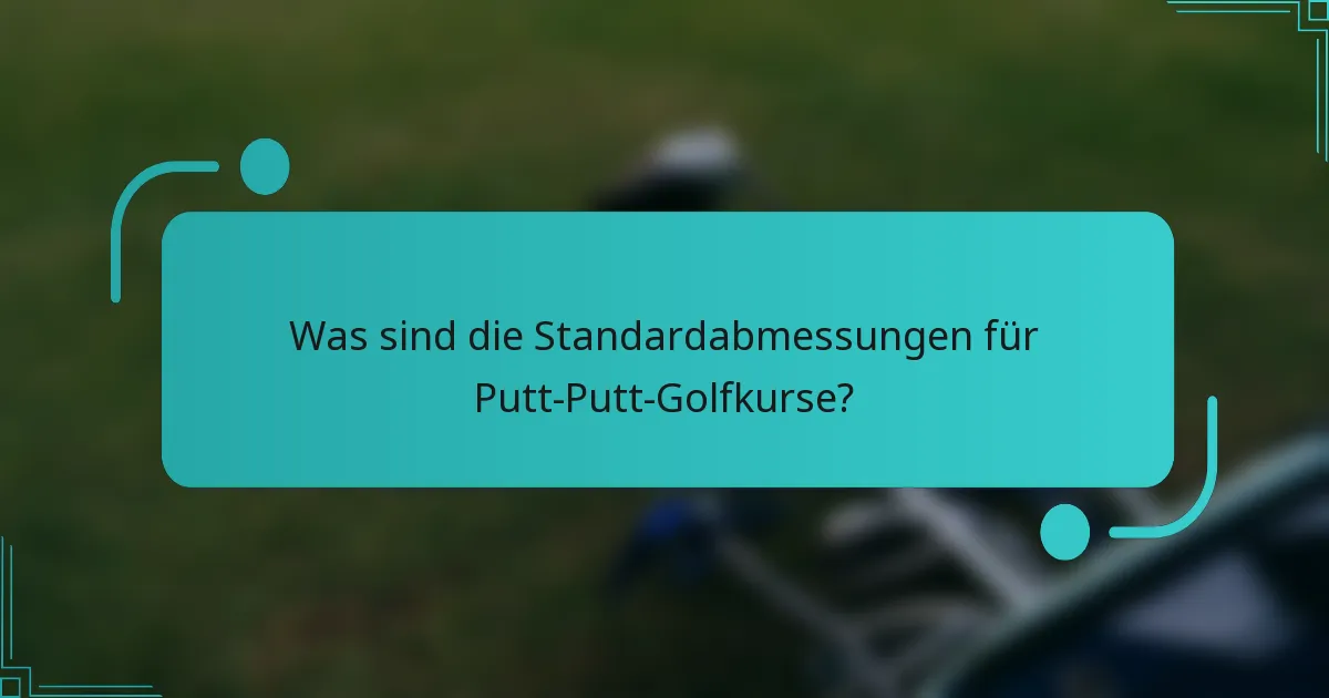 Was sind die Standardabmessungen für Putt-Putt-Golfkurse?