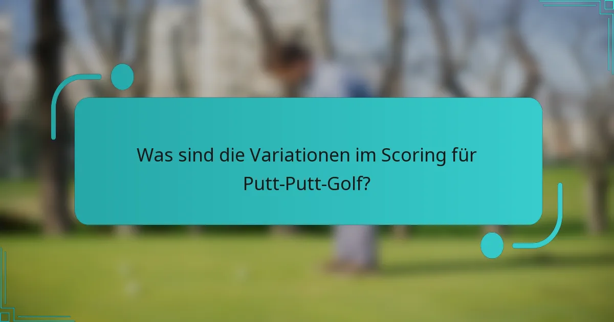 Was sind die Variationen im Scoring für Putt-Putt-Golf?