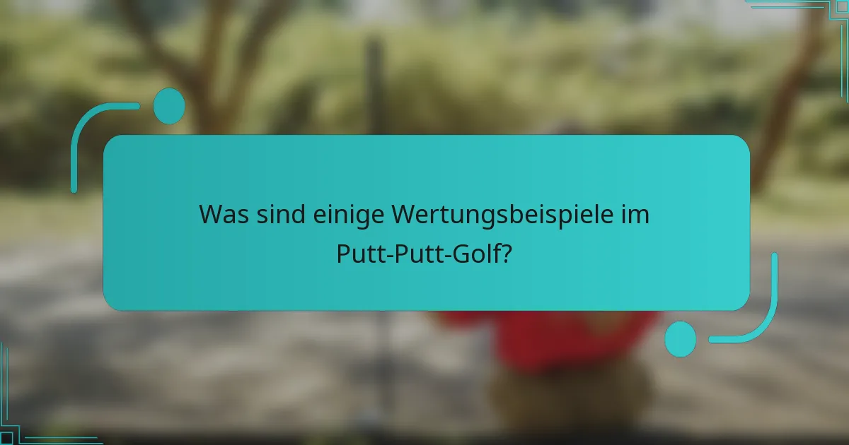 Was sind einige Wertungsbeispiele im Putt-Putt-Golf?