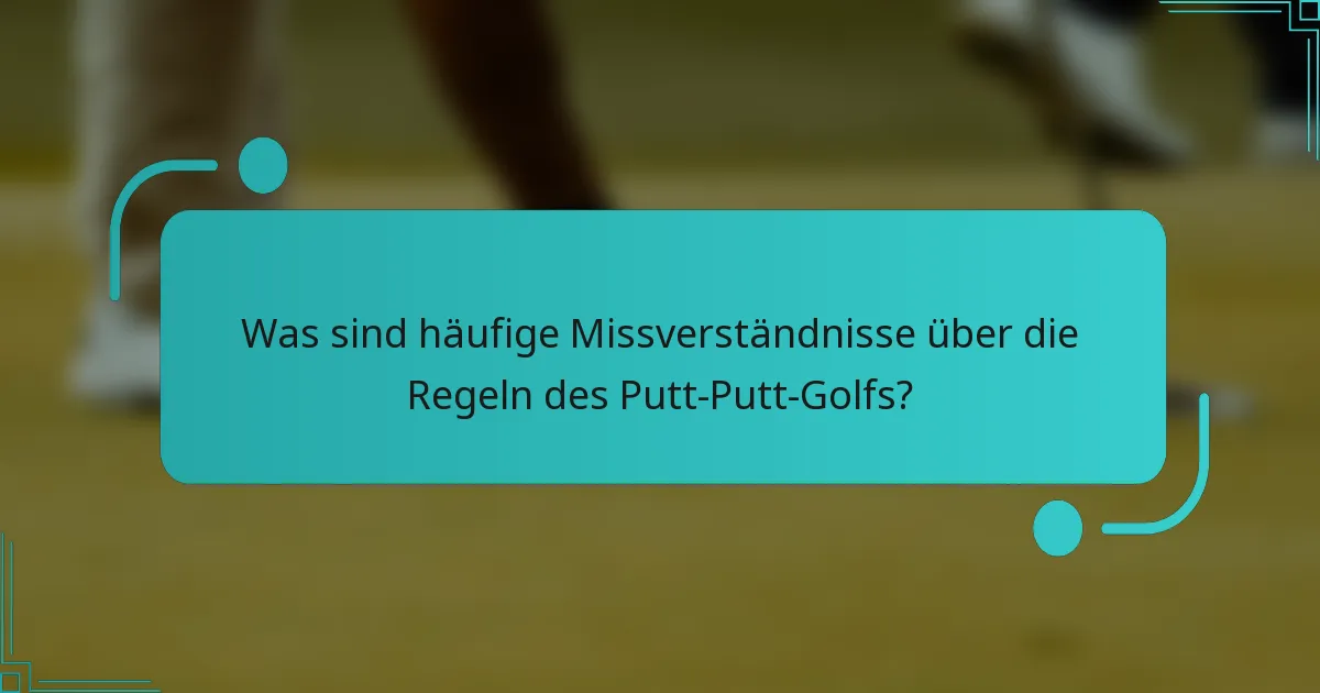 Was sind häufige Missverständnisse über die Regeln des Putt-Putt-Golfs?