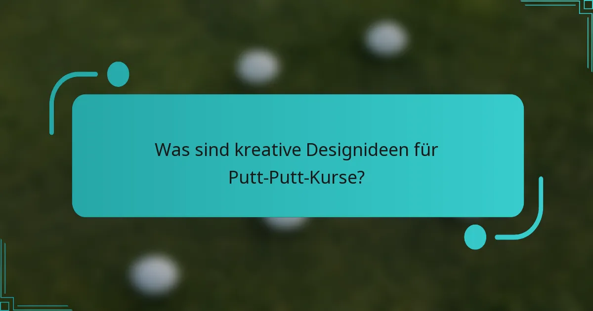 Was sind kreative Designideen für Putt-Putt-Kurse?
