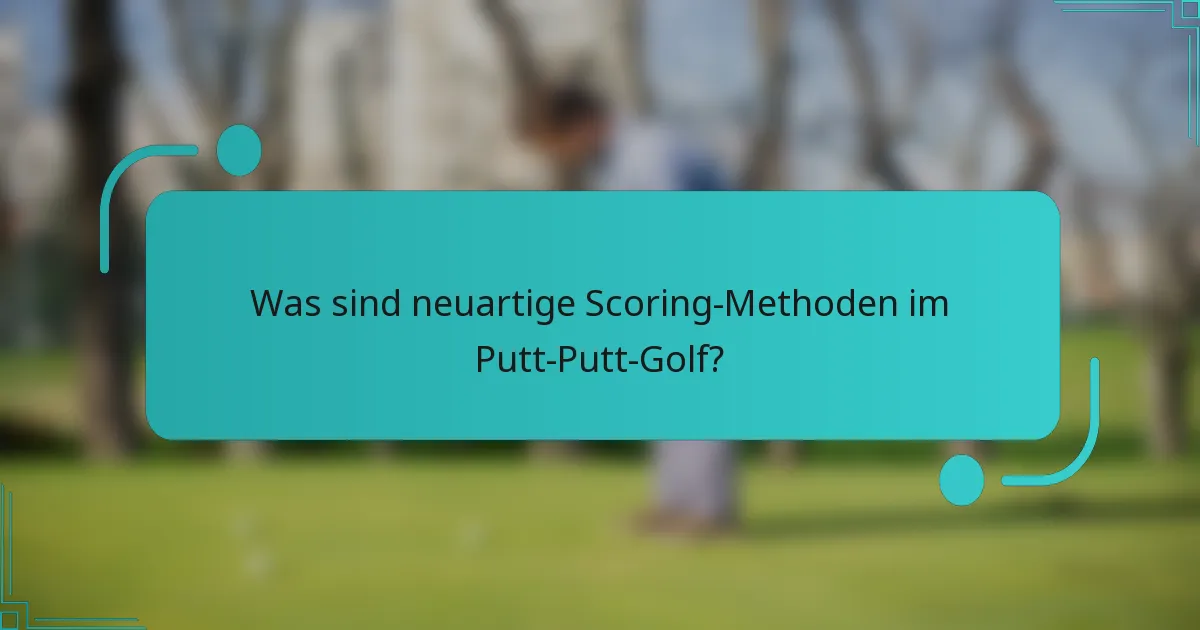Was sind neuartige Scoring-Methoden im Putt-Putt-Golf?