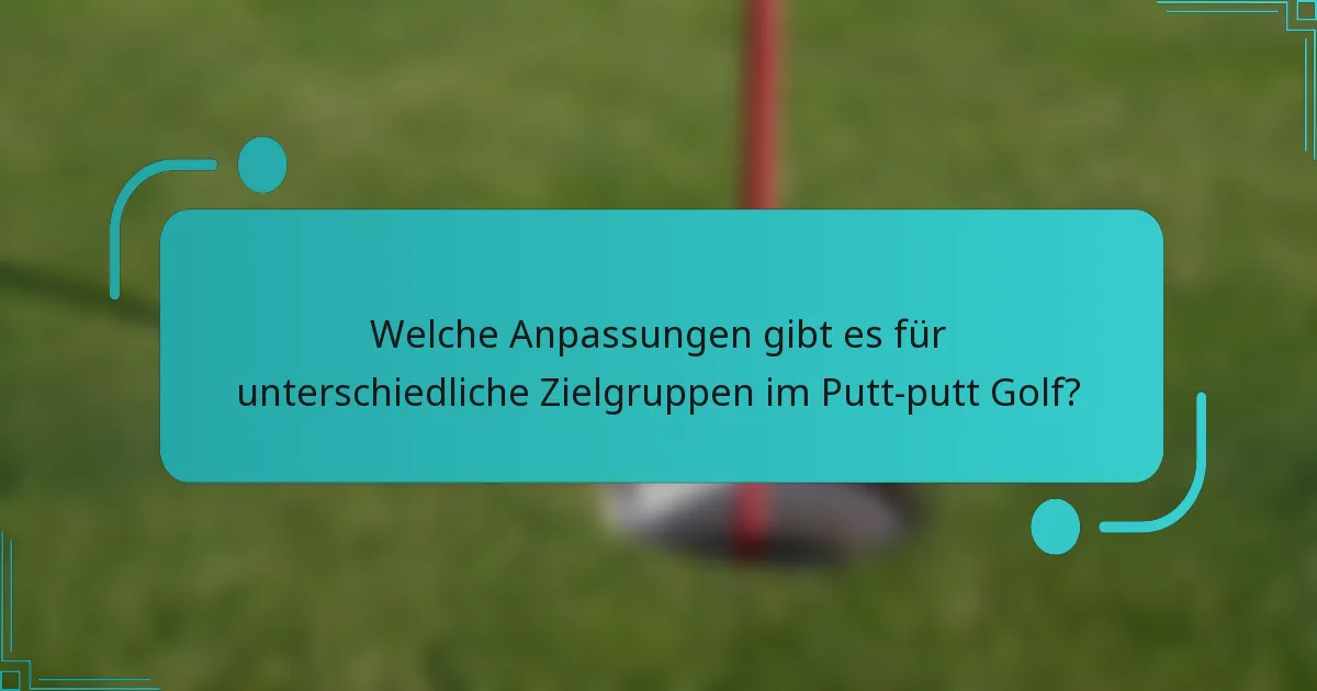 Welche Anpassungen gibt es für unterschiedliche Zielgruppen im Putt-putt Golf?