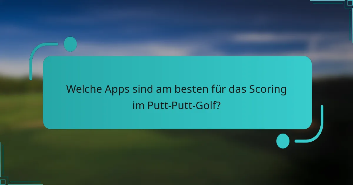 Welche Apps sind am besten für das Scoring im Putt-Putt-Golf?