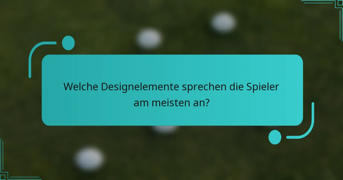 Welche Designelemente sprechen die Spieler am meisten an?