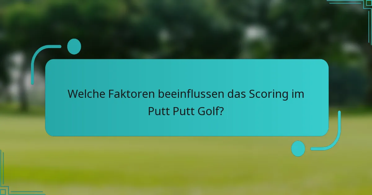 Welche Faktoren beeinflussen das Scoring im Putt Putt Golf?