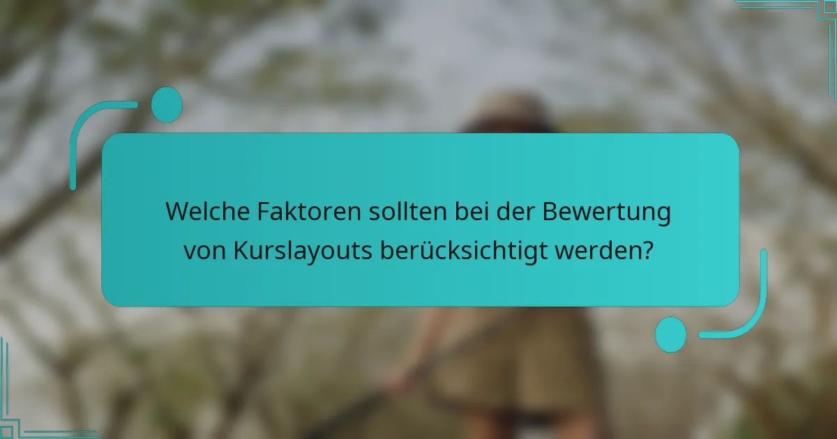 Welche Faktoren sollten bei der Bewertung von Kurslayouts berücksichtigt werden?
