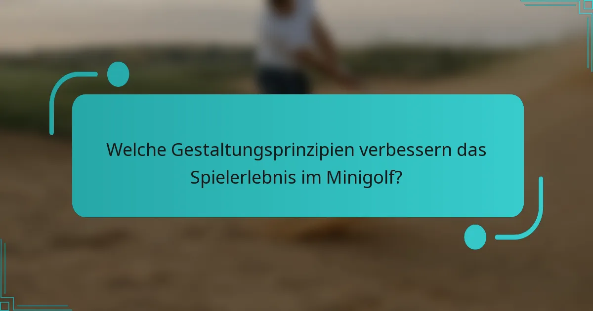Welche Gestaltungsprinzipien verbessern das Spielerlebnis im Minigolf?