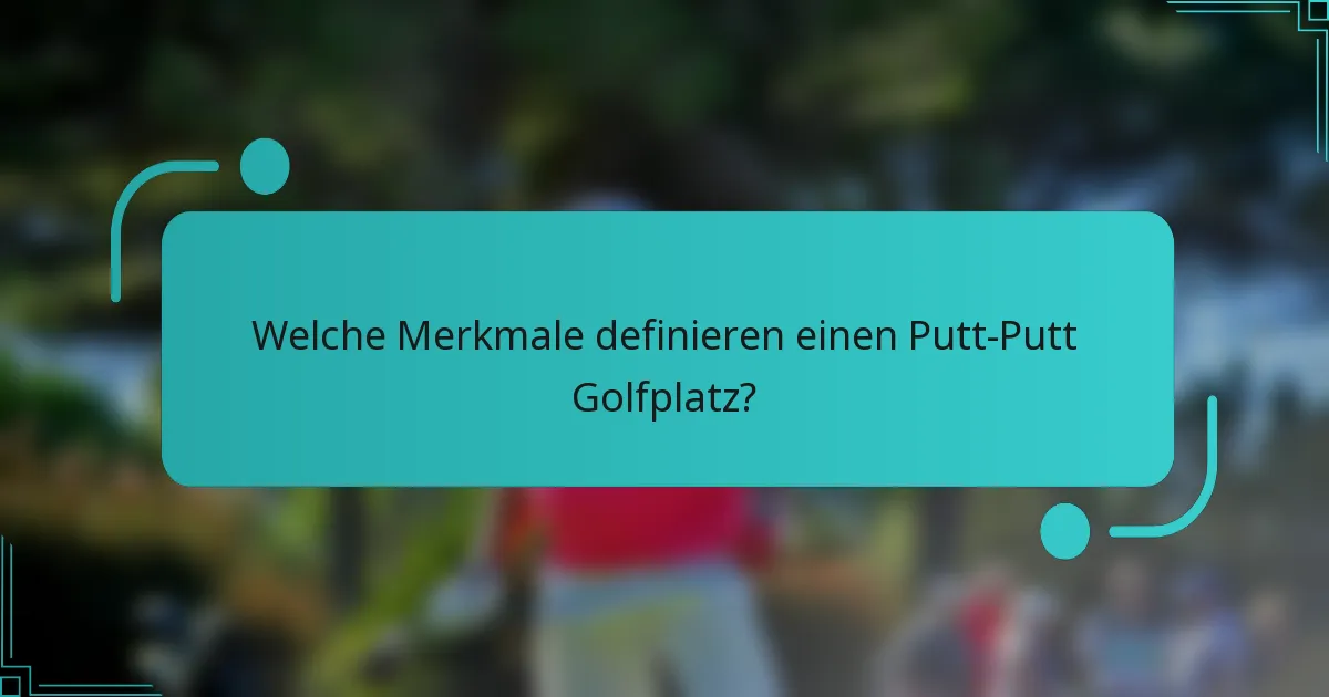 Welche Merkmale definieren einen Putt-Putt Golfplatz?