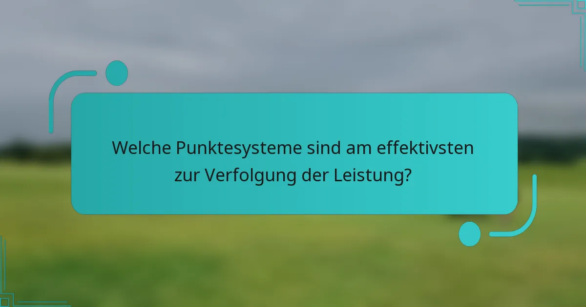 Welche Punktesysteme sind am effektivsten zur Verfolgung der Leistung?