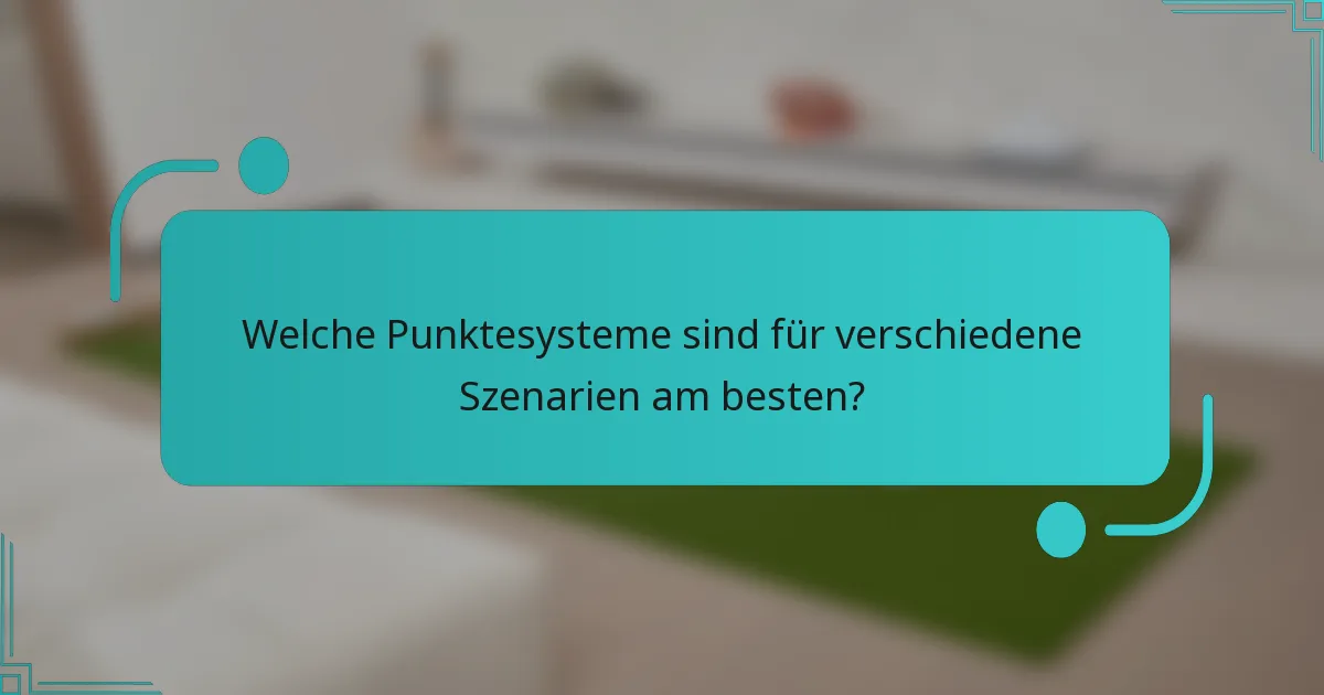 Welche Punktesysteme sind für verschiedene Szenarien am besten?