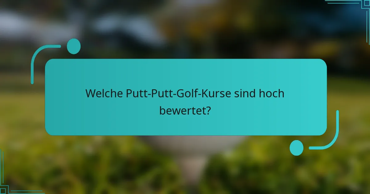 Welche Putt-Putt-Golf-Kurse sind hoch bewertet?