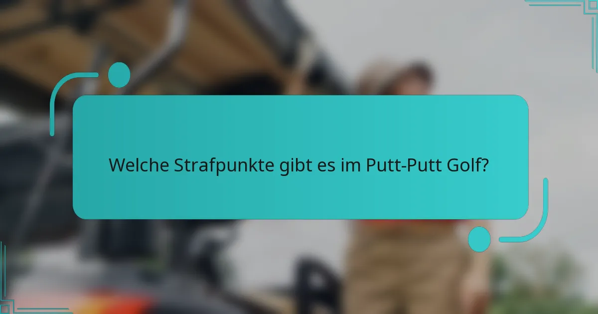 Welche Strafpunkte gibt es im Putt-Putt Golf?