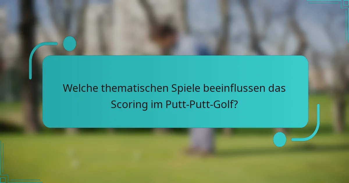 Welche thematischen Spiele beeinflussen das Scoring im Putt-Putt-Golf?