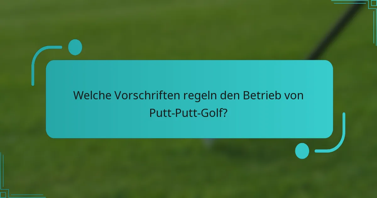 Welche Vorschriften regeln den Betrieb von Putt-Putt-Golf?