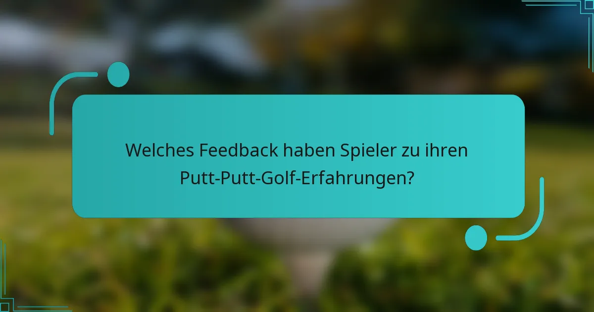 Welches Feedback haben Spieler zu ihren Putt-Putt-Golf-Erfahrungen?