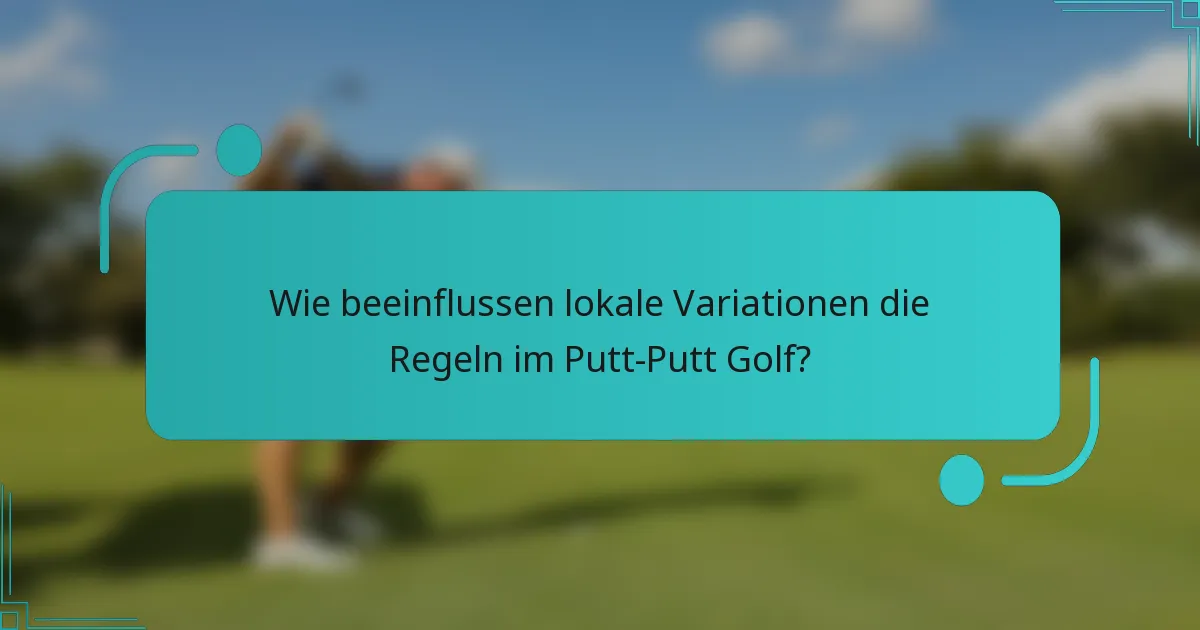 Wie beeinflussen lokale Variationen die Regeln im Putt-Putt Golf?