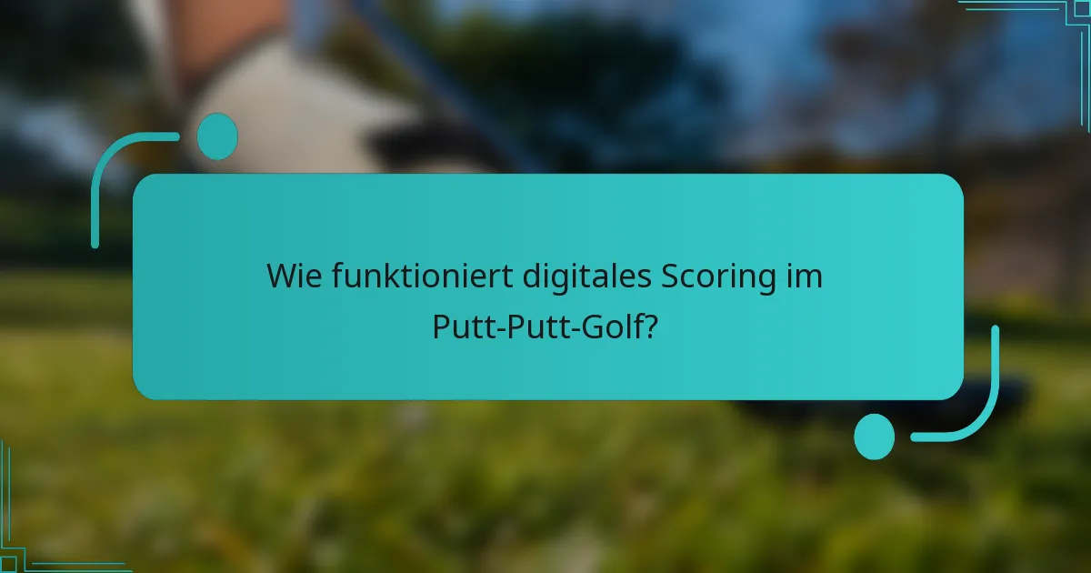 Wie funktioniert digitales Scoring im Putt-Putt-Golf?