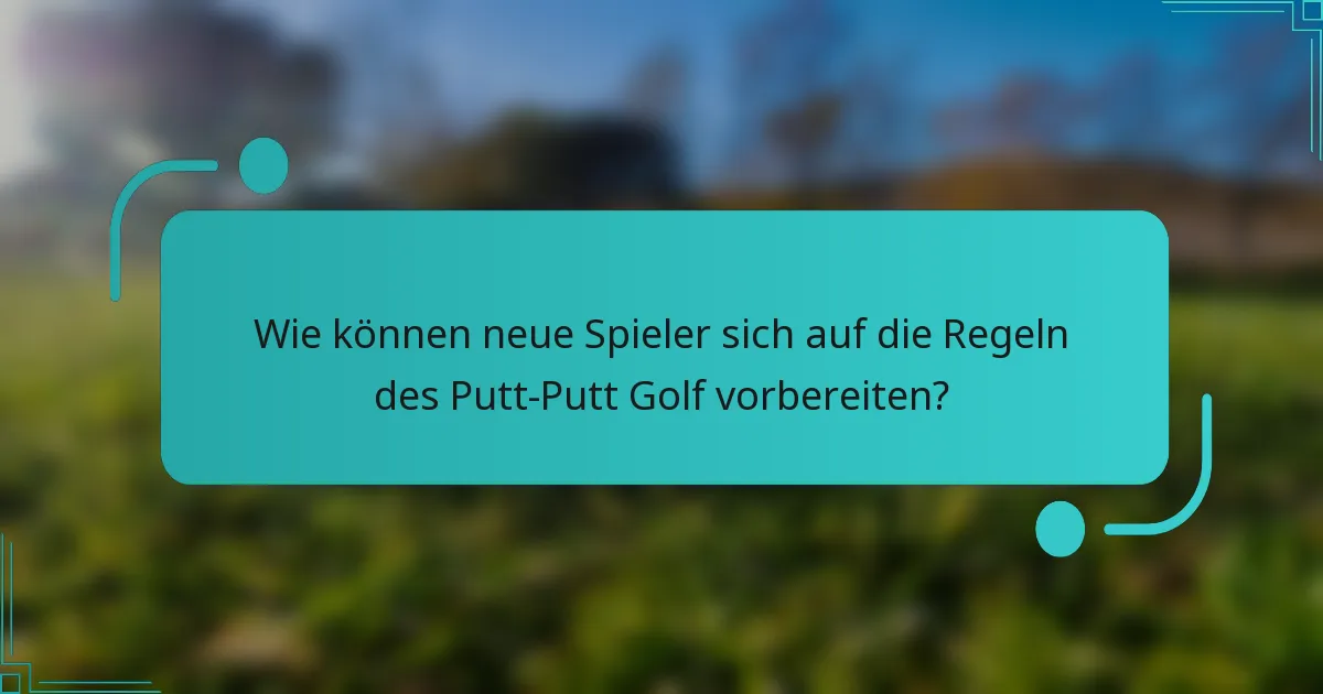 Wie können neue Spieler sich auf die Regeln des Putt-Putt Golf vorbereiten?