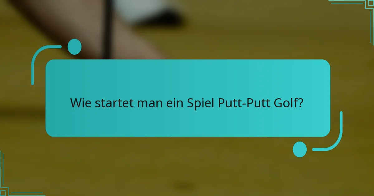 Wie startet man ein Spiel Putt-Putt Golf?