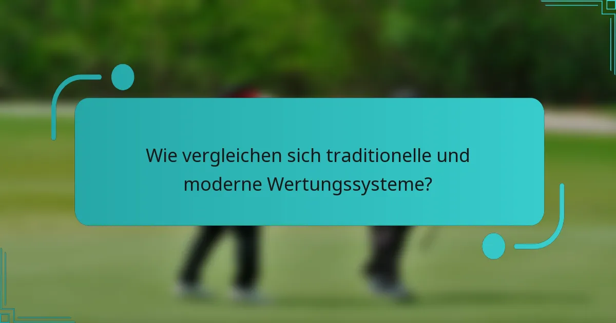 Wie vergleichen sich traditionelle und moderne Wertungssysteme?