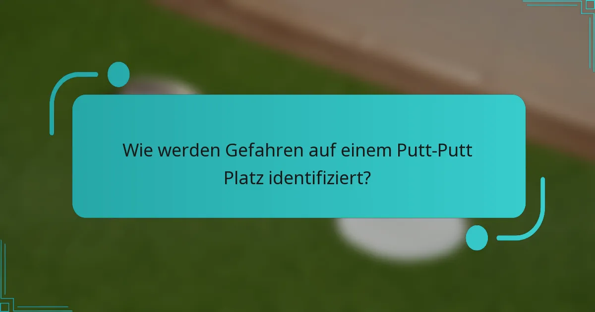 Wie werden Gefahren auf einem Putt-Putt Platz identifiziert?